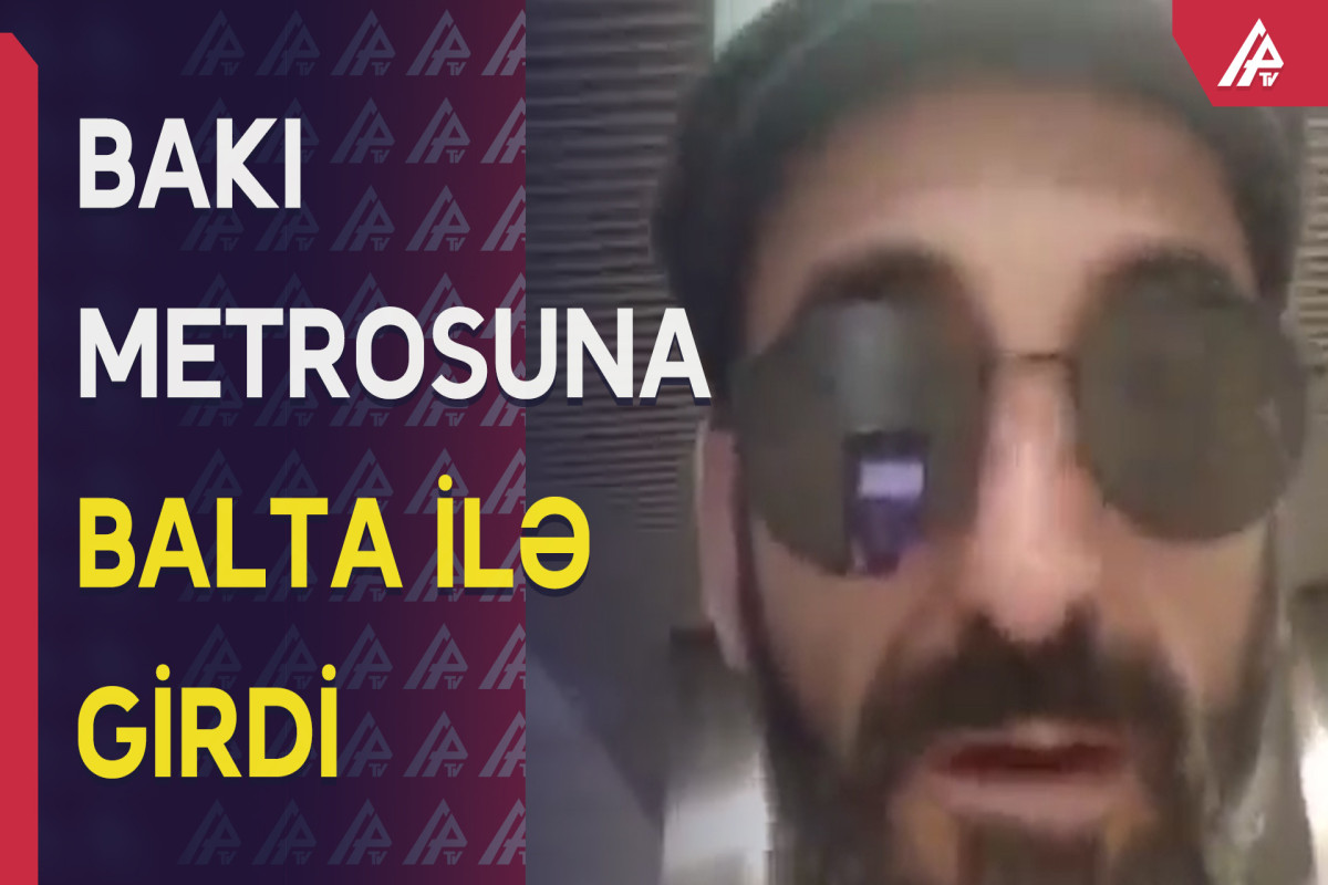 Bakı metrosundan ŞOK VİDEO: "qarşıma çıxsa baltalayacam"