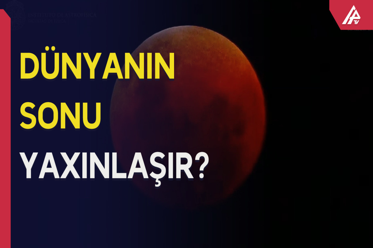 “Qanlı Ay tutulması” - Fəsadları 6 ay DAVAM EDƏCƏK 