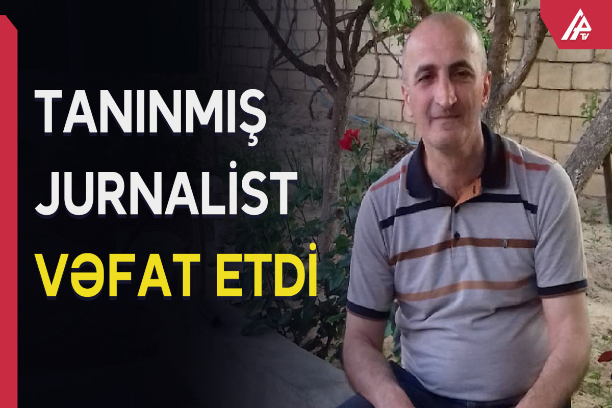 Jurnalist Qadir İbrahimli vəfat edib