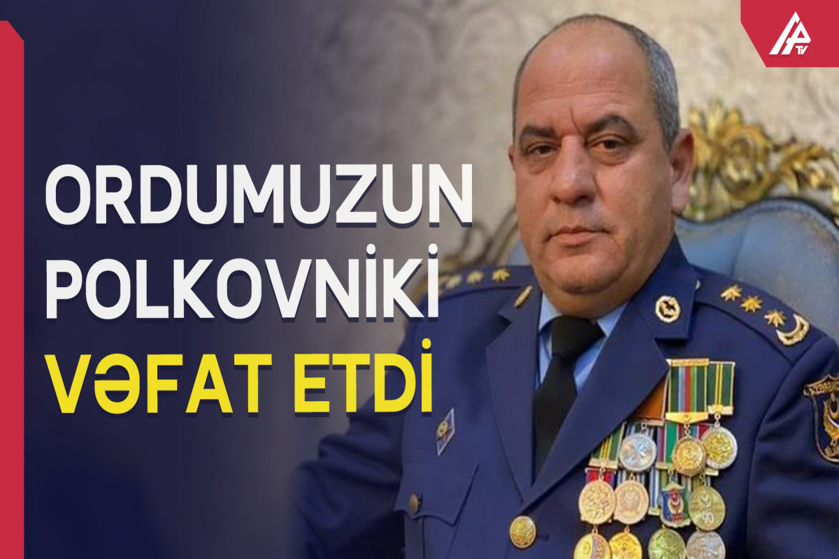 Tanınmış polkovnik VƏFAT ETDİ