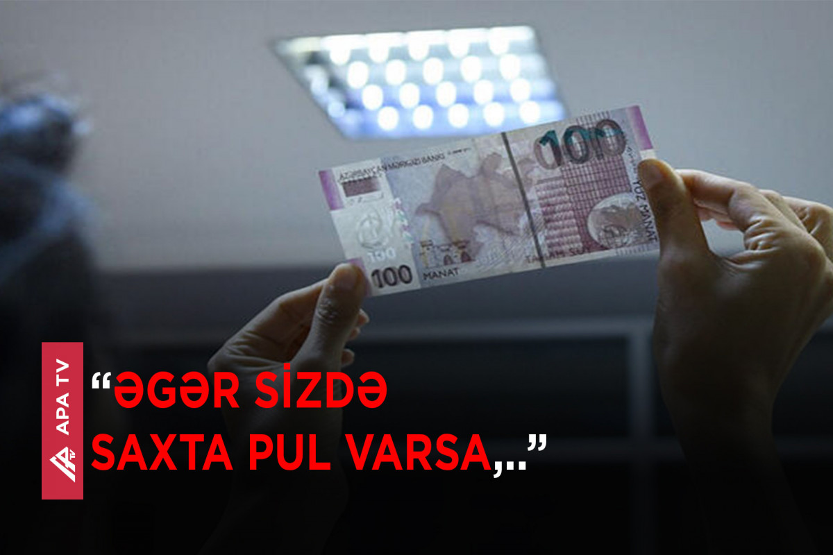 Saxta pulları orjinalından necə fərqləndirək ki, dələduzluqların tələsinə düşməyək?