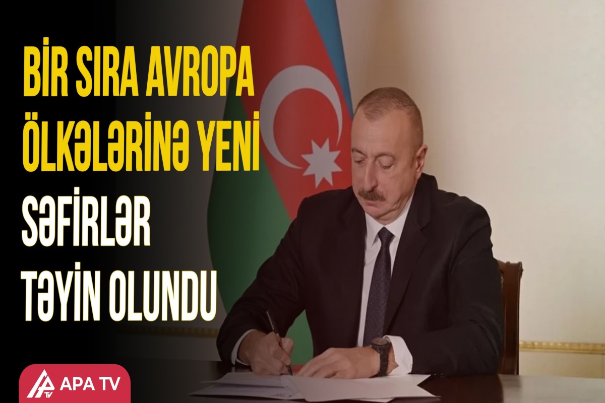 Prezident bu ölkələrə yeni səfirlər təyin etdi