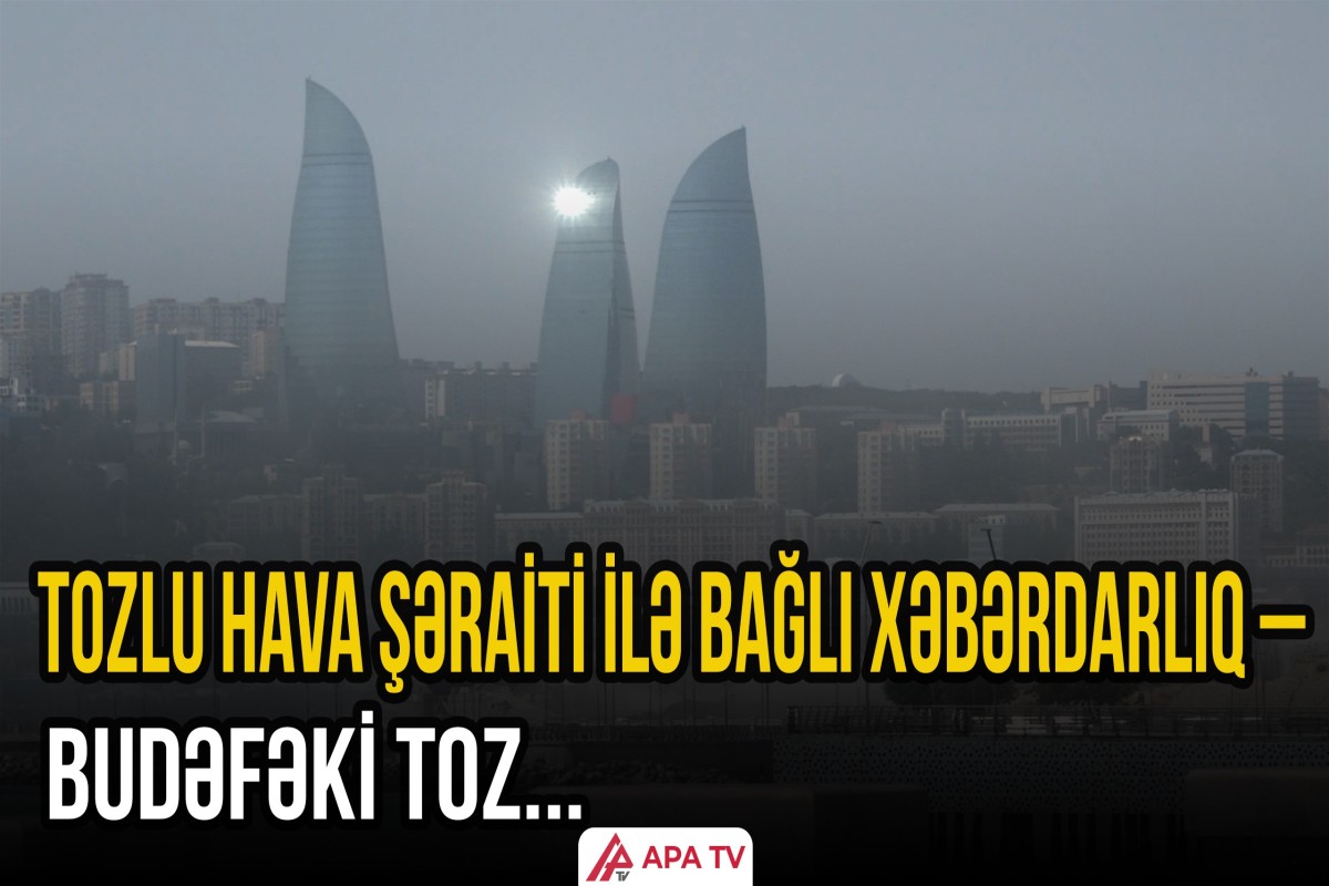 Bakını bürüyən tozlu hava ilə bağlı rəsmi açıqlama – Səbəb bu imiş...