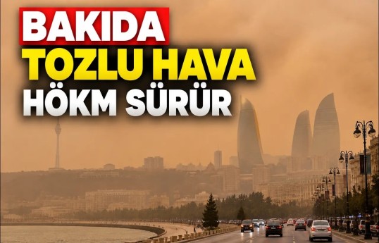 Tozun miqdarı normadan artıqdır – Tozlu hava neçə gün davam edəcək?
                                                