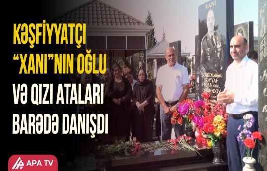 “Onların da yanına getməliyəm, qorxurlar” – Bu gün “Xanı”nın ANIM GÜNÜDÜR
                                                