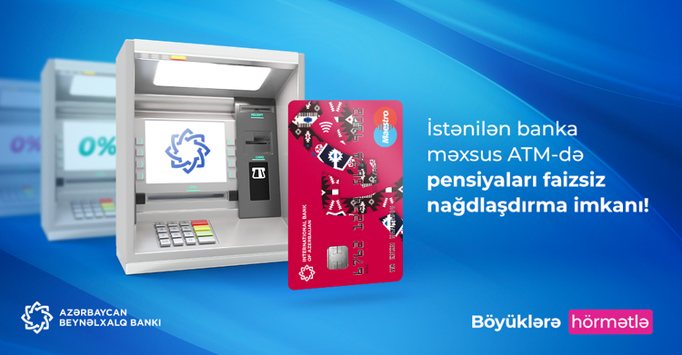 Azərbaycan Beynəlxalq Bankı: Pensiyaları bütün bankomatlardan komissiyasız almaq olar