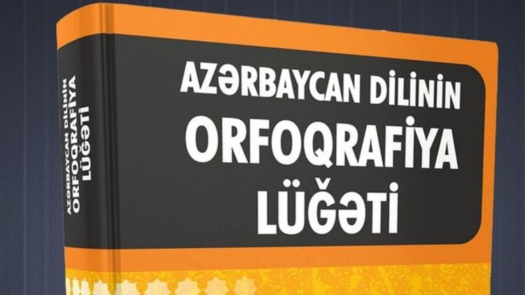 Azərbaycan dilinin yeni orfoqrafiya lüğətinə 6 mindən çox söz əlavə olunub