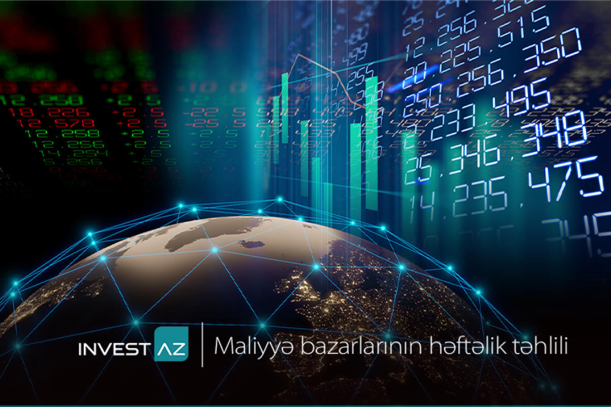 "InvestAZ"dan dünya maliyyə bazarları ilə bağlı həftəlik təhlil