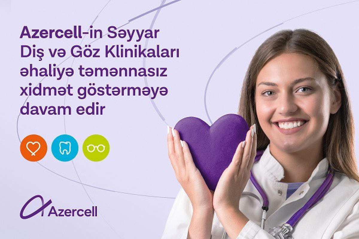Мобильные Стоматологическая и Глазная Клиники Azercell продолжают обслуживать население на бесплатной основе