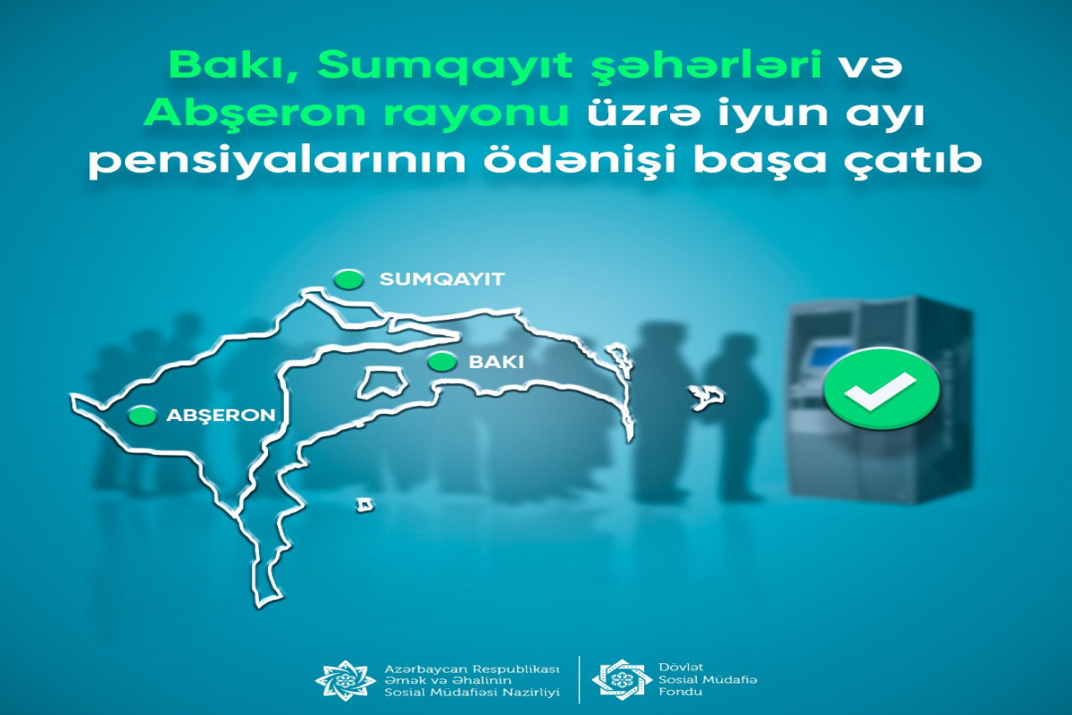 Пенсии за июнь выплачены в Баку, Сумгайыте и Абшероне