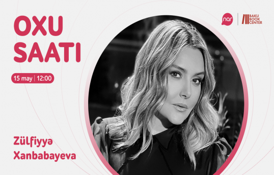 "Nar"ın "Oxu saatı" layihəsinin növbəti qiraətçisi Zülfiyyə Xanbabayeva olacaq