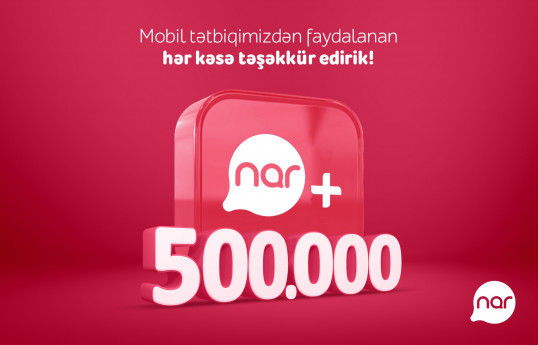 "Nar+" tətbiqinin yüklənmə sayı yarım milyonu ötüb