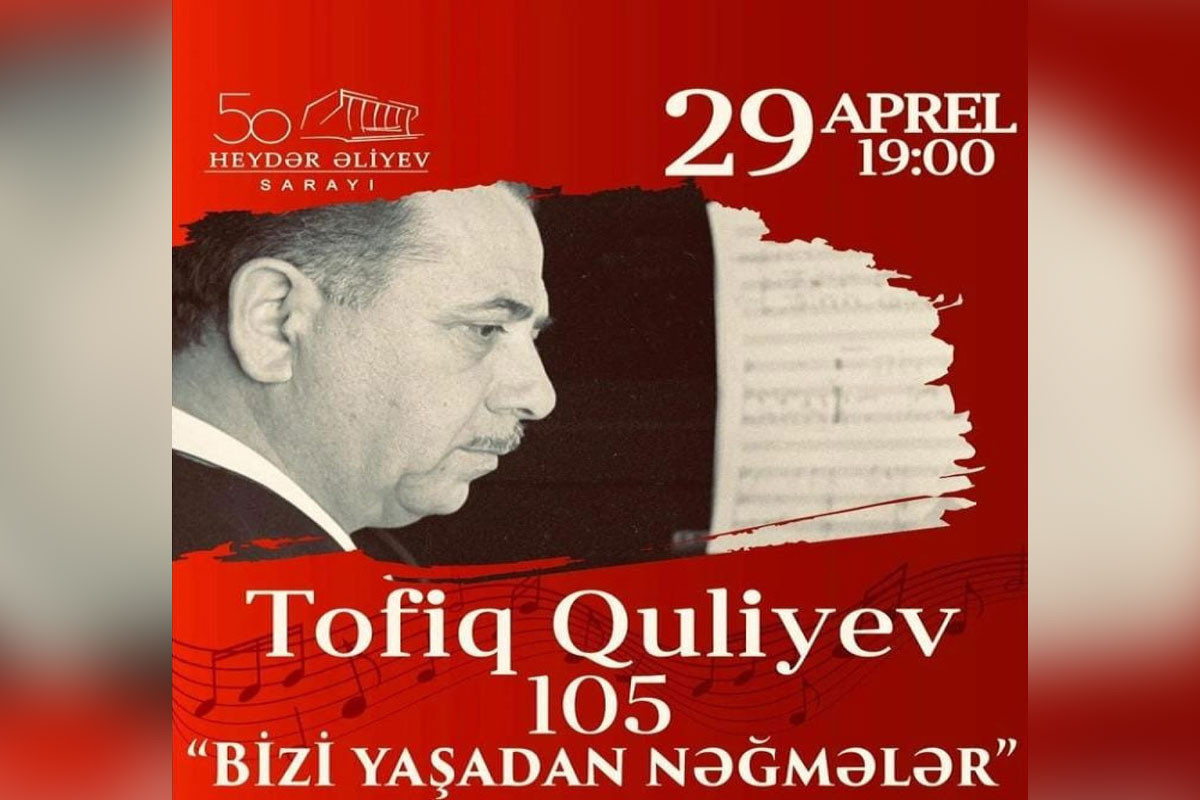 Tofiq Quliyevin 105 illiyinə həsr olunmuş konsert proqramı keçiriləcək