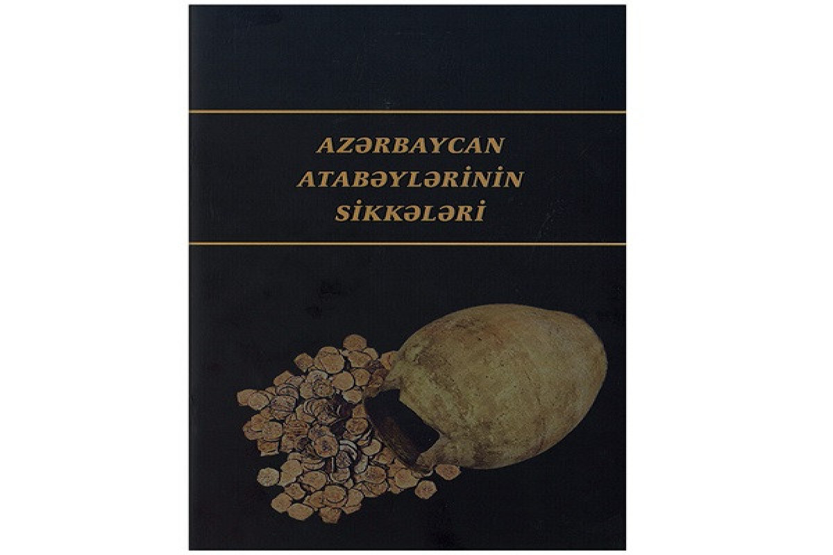 “Azərbaycan Atabəylərinin sikkələri” kataloqu nəşr edilib