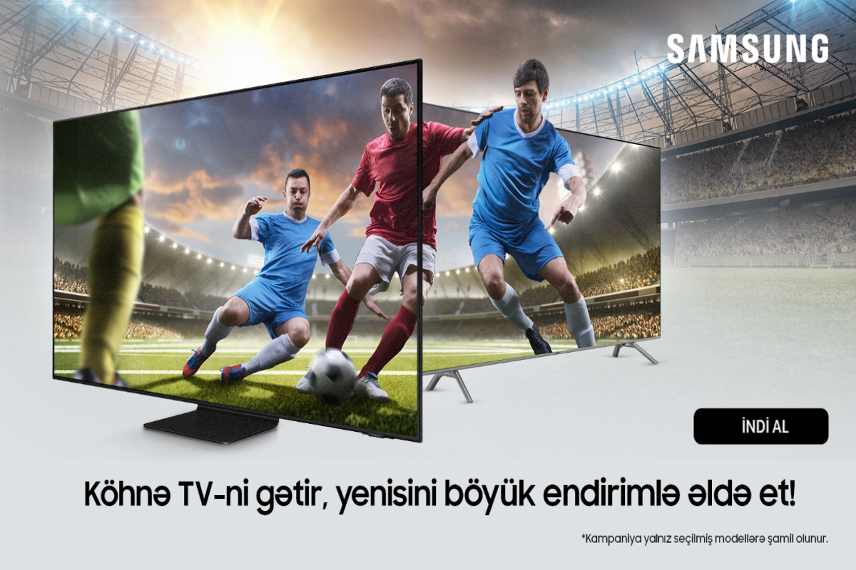 Samsung Azerbaijan-dan aksiya: köhnə televizoru gətir və yenisini endirimlə əldə et