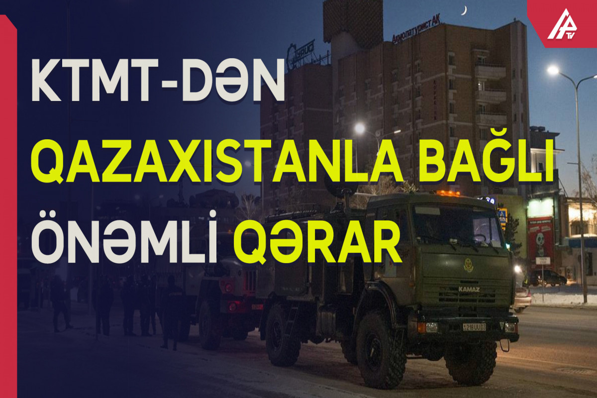 KTMT Şurası sülhməramlı qüvvələrinin Qazaxıstana göndərilməsi barədə qərar qəbul edib - VİDEO 