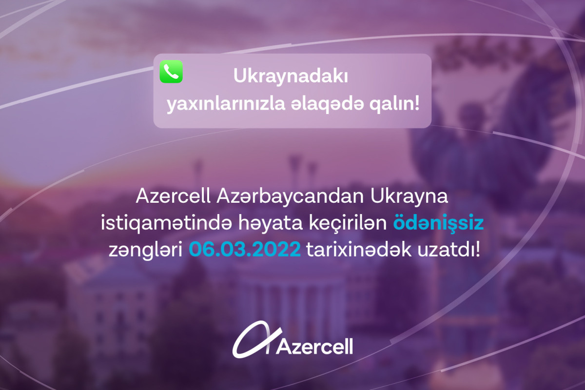 "Azercell" abunəçiləri üçün Ukraynaya edilən pulsuz zənglərin müddəti uzadılıb - YENİLƏNİB 