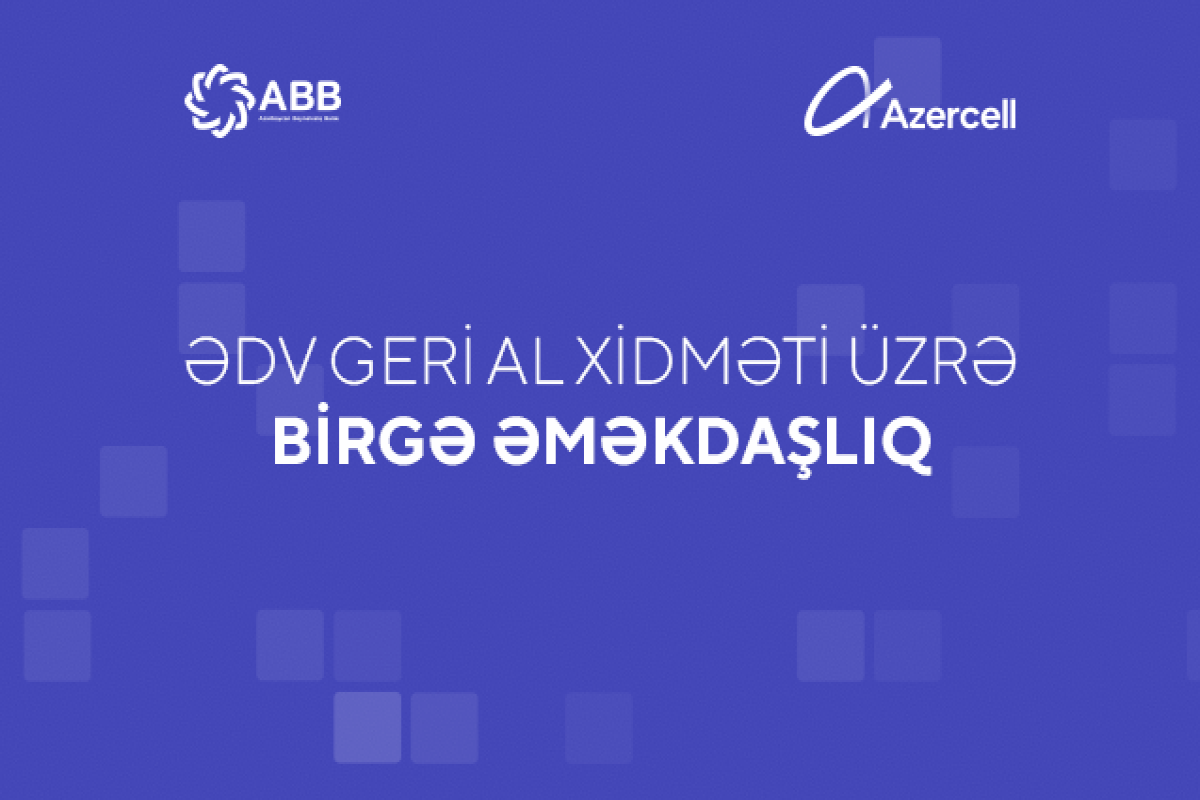 ABB və "Azercell" "ƏDV geri al" xidmətini asanlaşdırıb