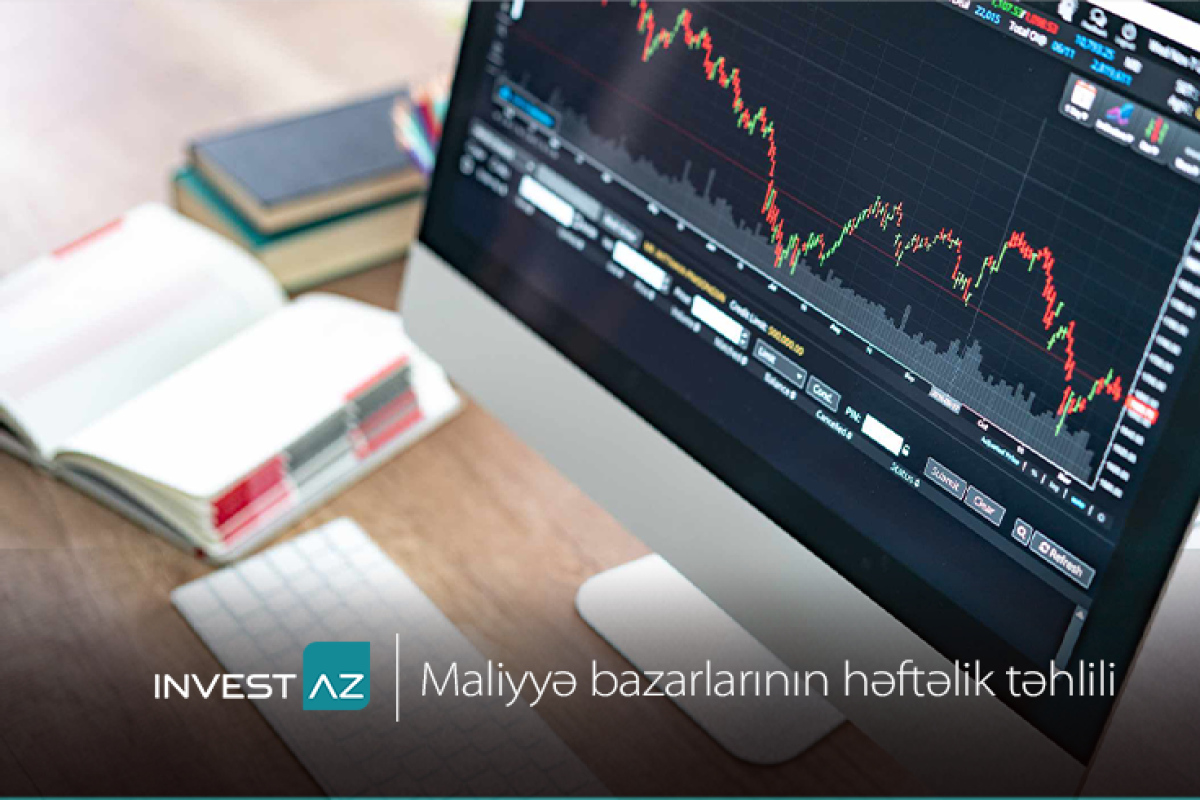 "InvestAZ"dan dünya maliyyə bazarları ilə bağlı həftəlik təhlil