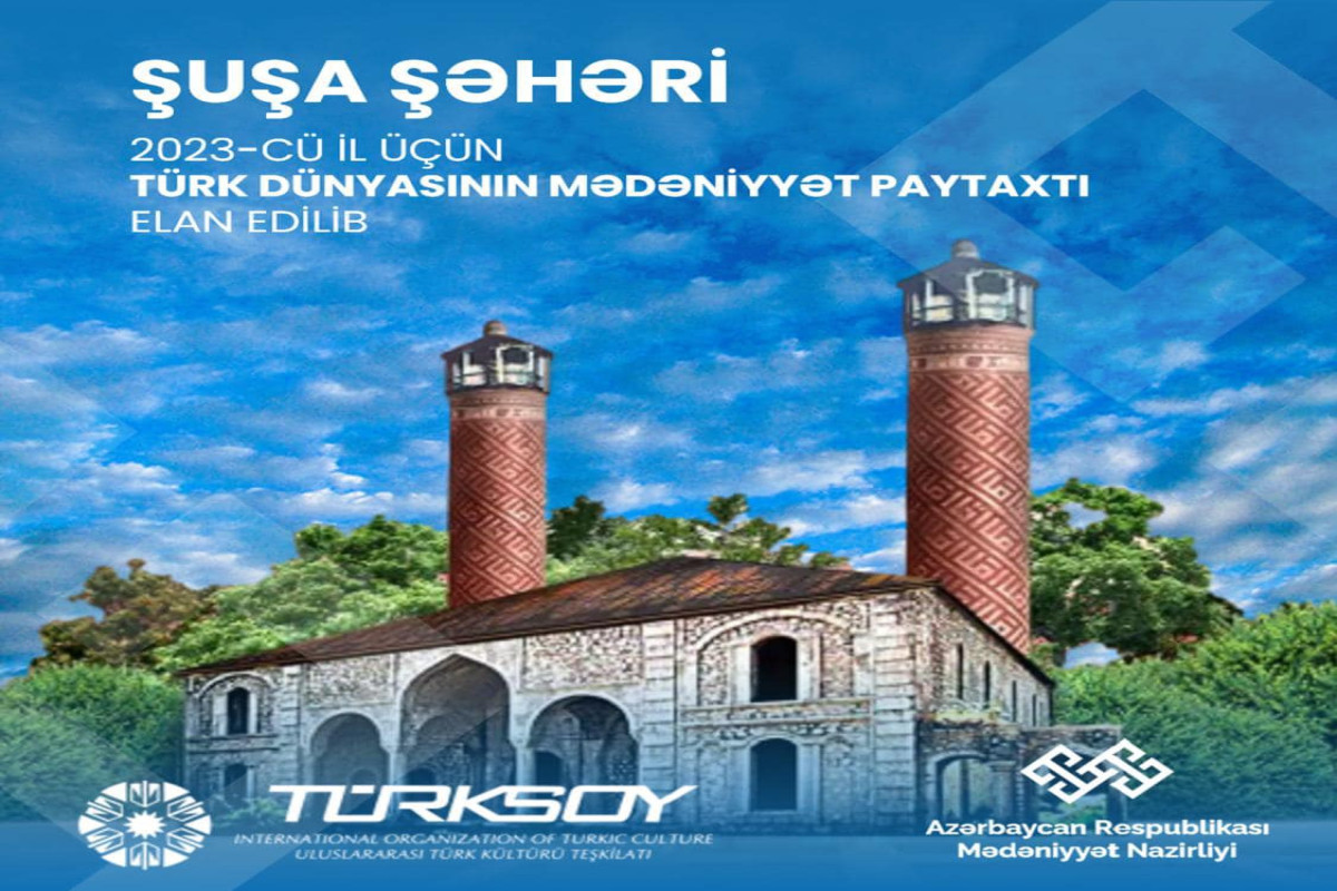 Şuşa “Türk dünyasının mədəniyyət paytaxtı” elan edilib