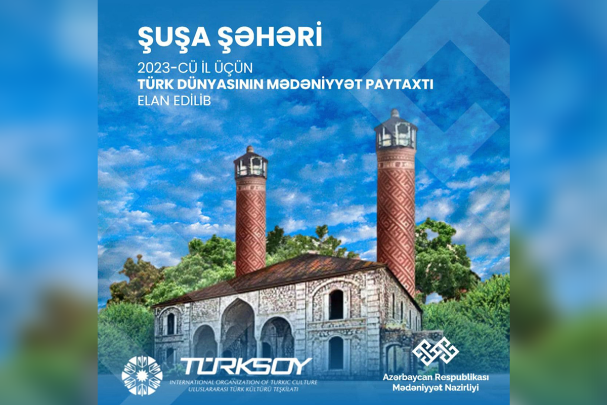 Şuşa “Türk dünyasının mədəniyyət paytaxtı” elan edilib