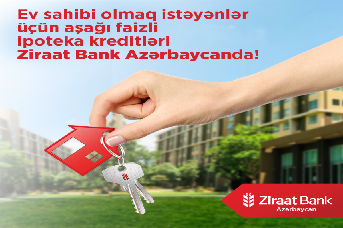 Aşağı faizli ipoteka kreditləri artıq “Ziraat Bank Azərbaycan”da