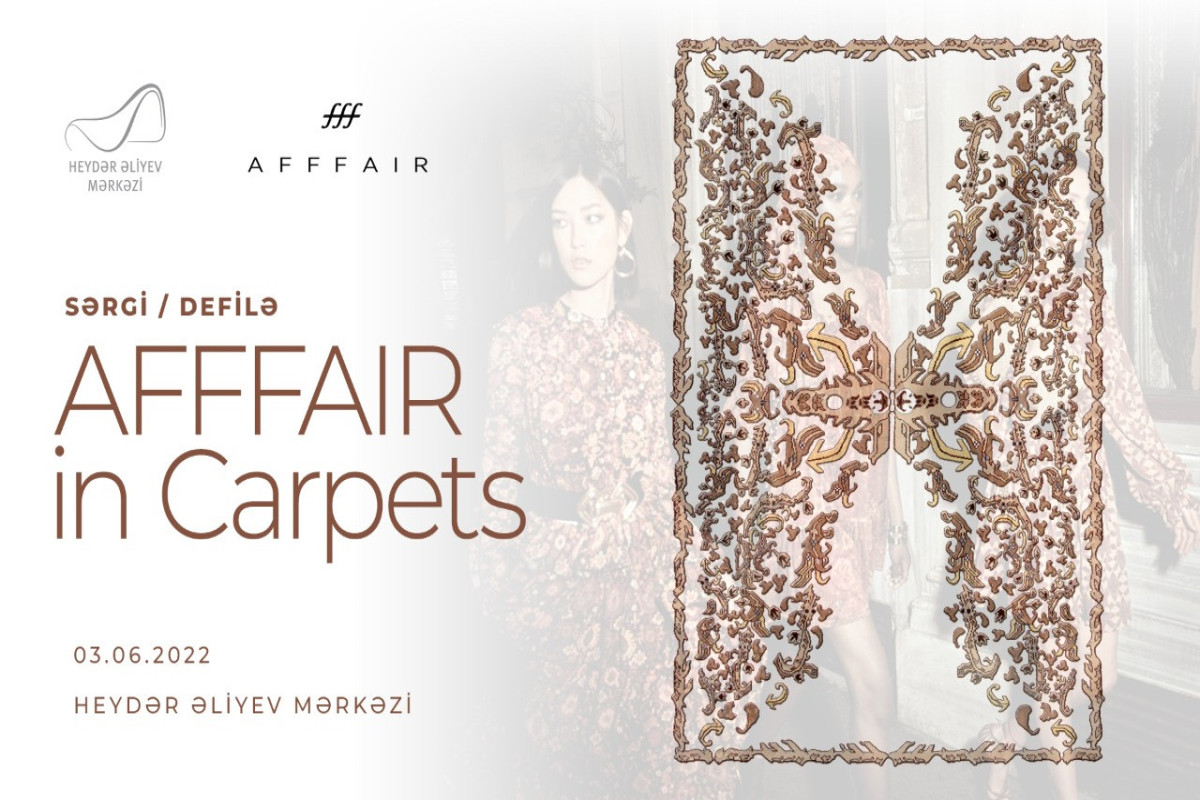 Xalça motivləri əsasında hazırlanan “AFFFAIR in Carpets” defiləsi olacaq
