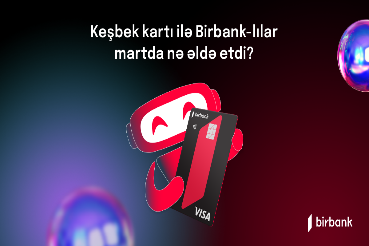 Birbank-lılar martda 5,4 mln. manat keşbek əldə ediblər