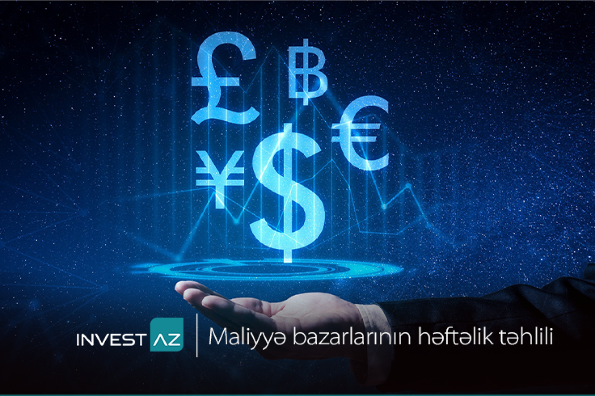 “InvestAZ”dan dünya maliyyə bazarları ilə bağlı həftəlik analiz