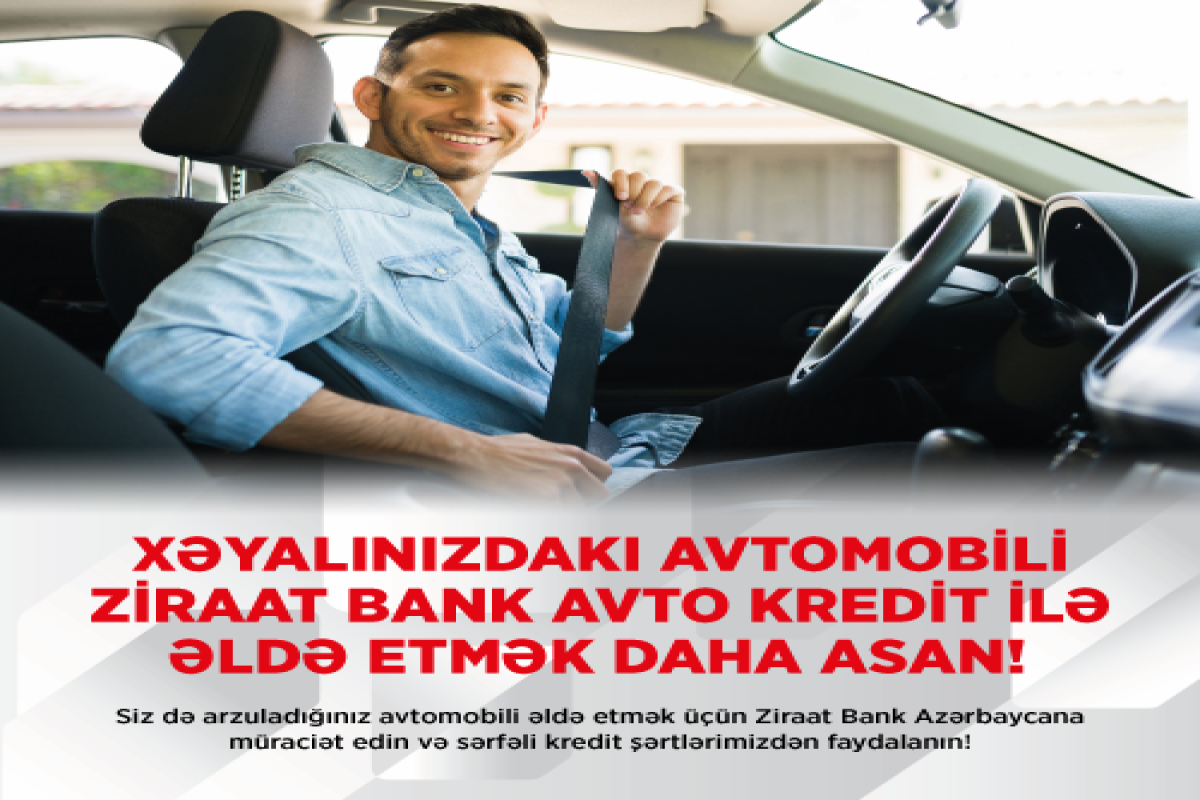 “Ziraat Bank Azərbaycan” ilə arzusunda olduğunuz avtomobilə sahib olun