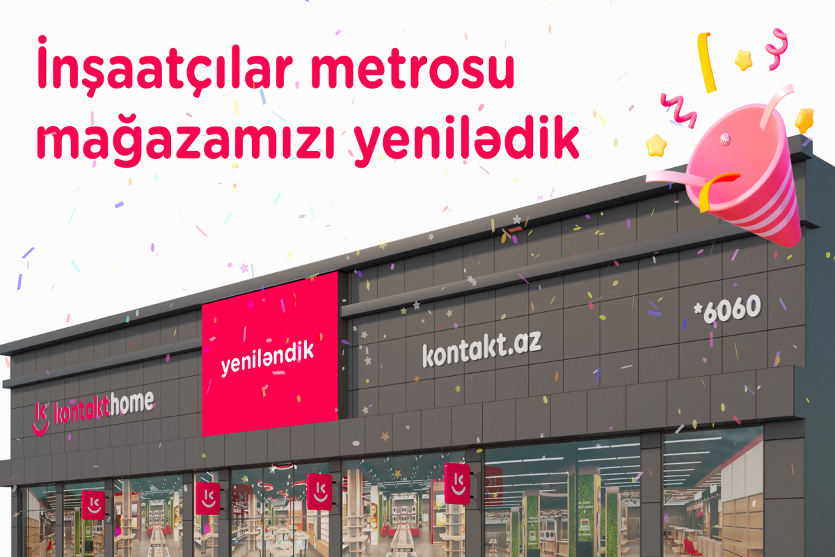 Yenilənmiş “Kontakt Home-İnşaatçılar metrosu” mağazasının açılışına gəl - ƏYLƏNCƏ, HƏDİYYƏ, ENDİRİM 