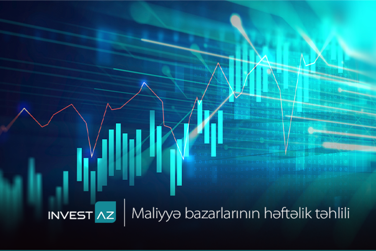 “InvestAZ”dan dünya maliyyə bazarları ilə bağlı həftəlik analiz