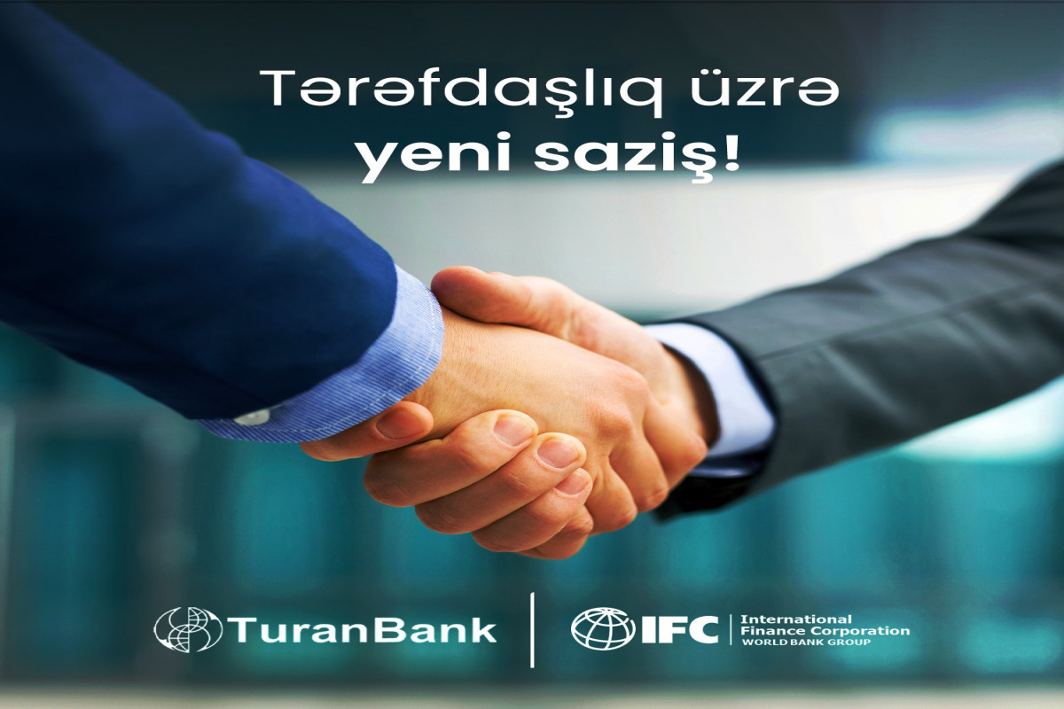 TuranBank Beynəlxalq Maliyyə Korporasiyası (IFC) ilə növbəti layihəyə start verib