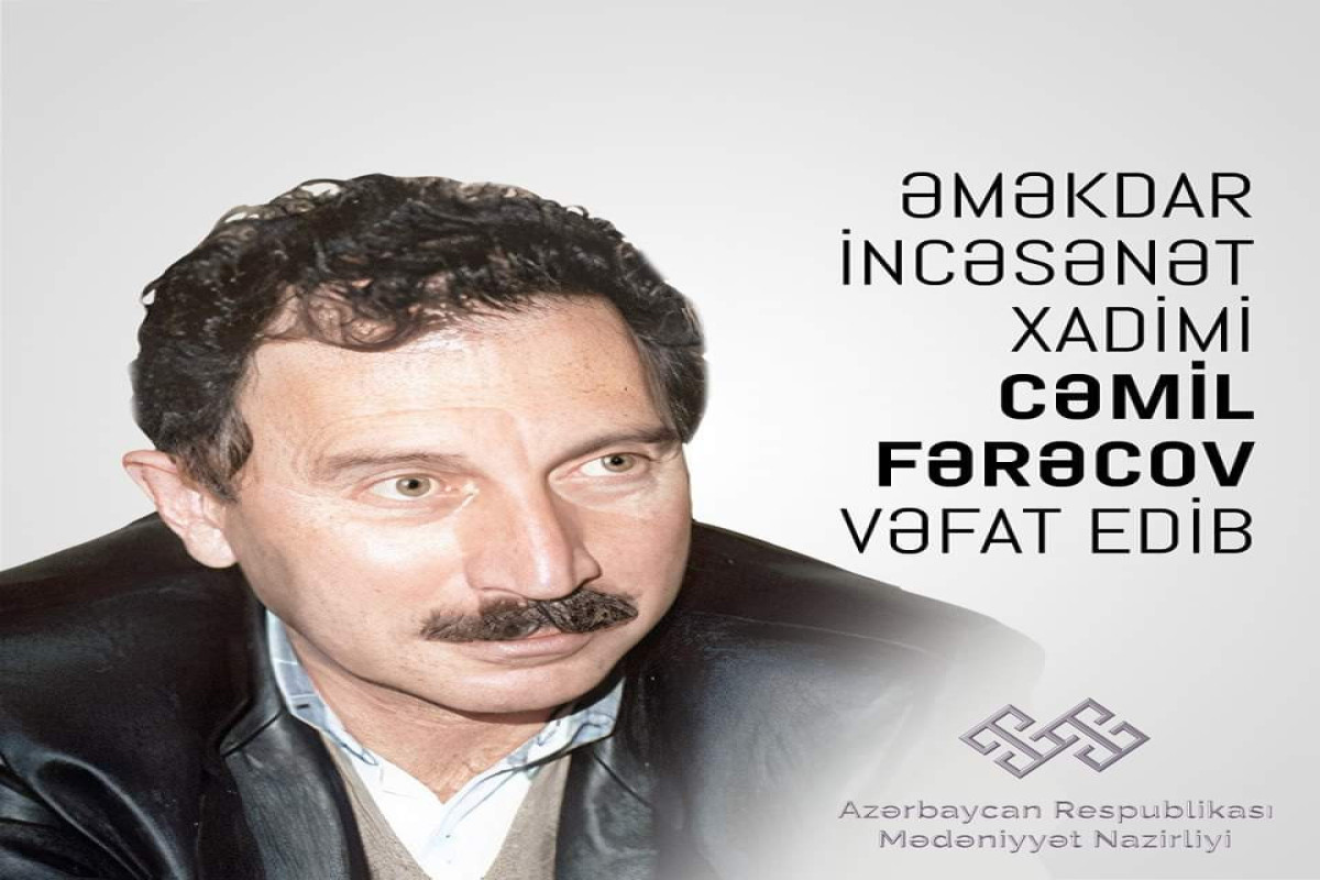 Mədəniyyət Nazirliyi Cəmil Fərəcovun vəfatı ilə bağlı nekroloq yayıb