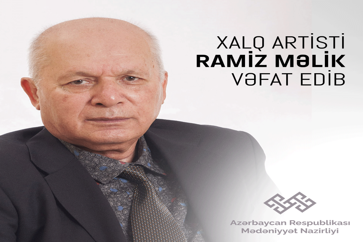 Mədəniyyət Nazirliyi Xalq artisti Ramiz Məlikin vəfatı ilə bağlı nekroloq yayıb