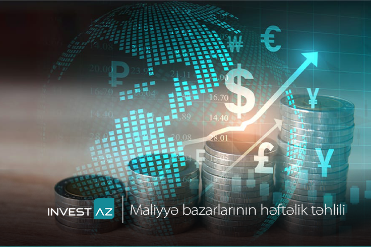 “InvestAZ”dan dünya maliyyə bazarları ilə bağlı həftəlik - Analiz 