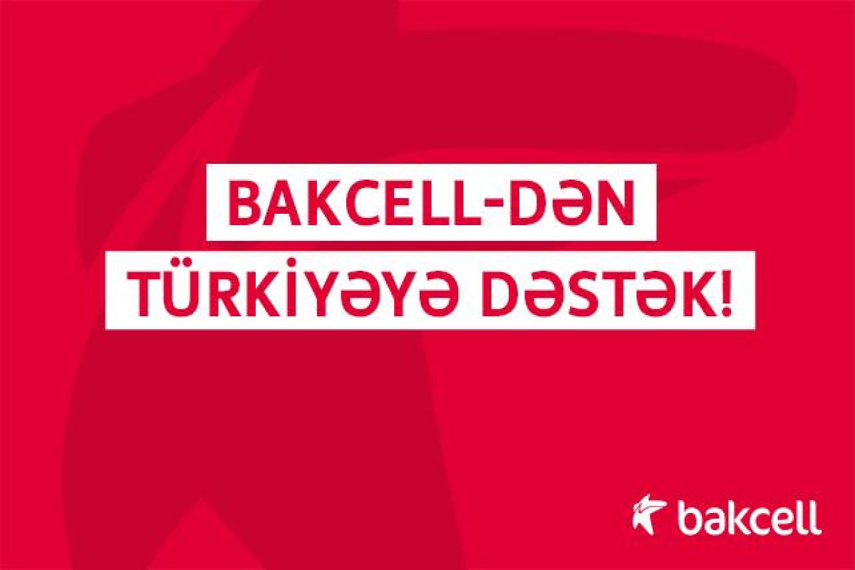 "Bakcell" Türkiyəyə xüsusi telekommunikasiya avadanlıqları göndərib