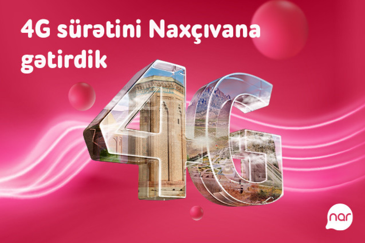 “Nar” 4G şəbəkəsi Naxçıvanda! - FOTO 