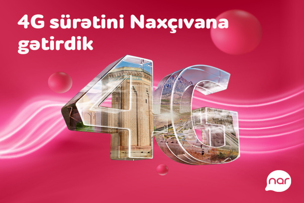 Nar’s 4G network now in Nakhchivan!