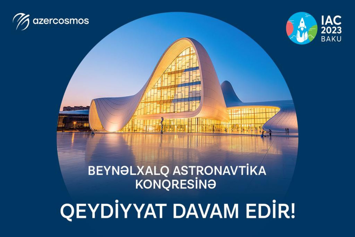 Beynəlxalq Astronavtika Konqresində iştirak üçün qeydiyyat davam edir