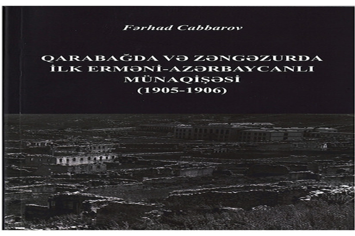 Qarabağ və Zəngəzurda ilk erməni-azərbaycanlı münaqişəsi ilə bağlı kitab çap olunub