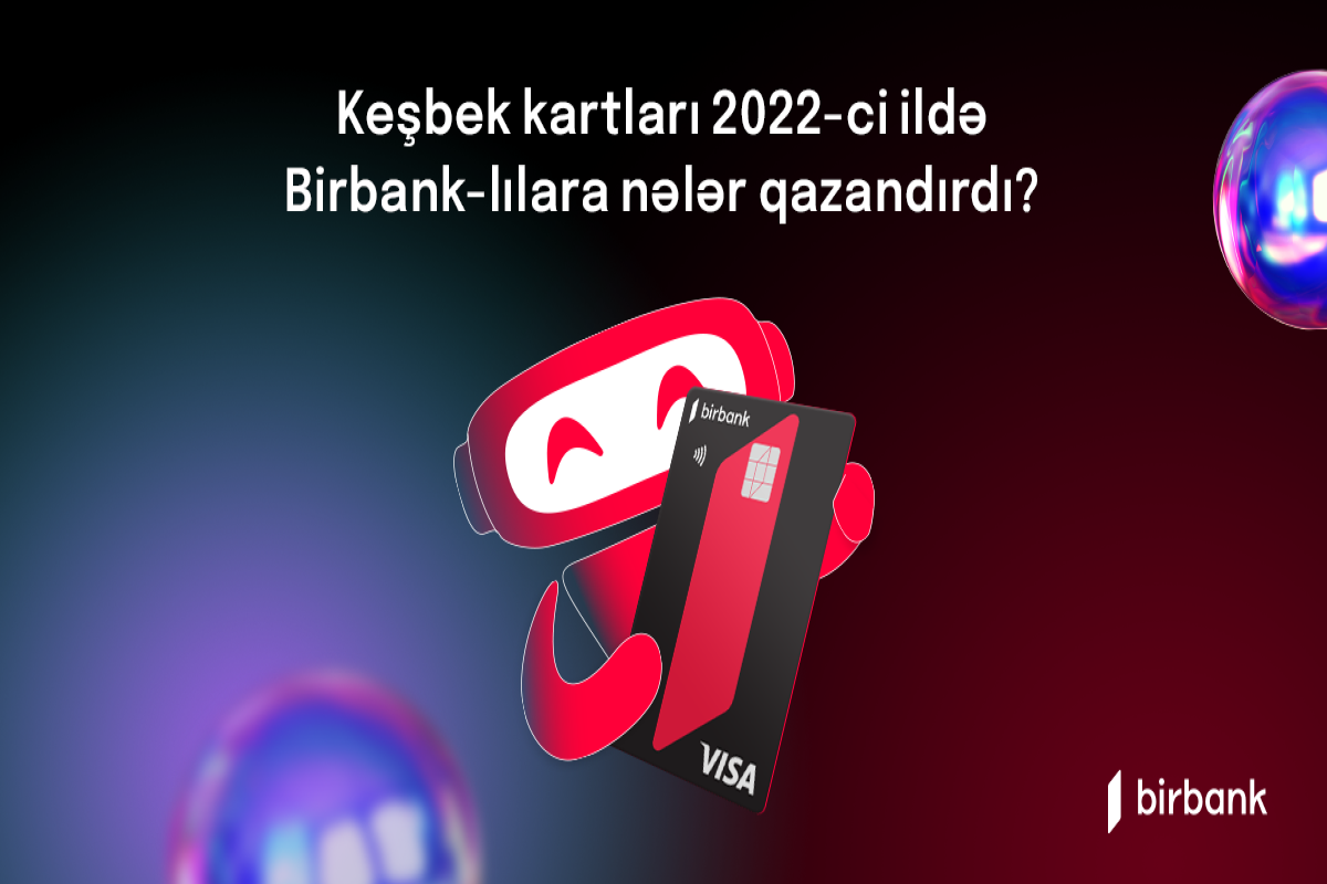Birbank kart sahibləri 2022-ci ildə 19 mln. manatdan çox keşbek əldə ediblər