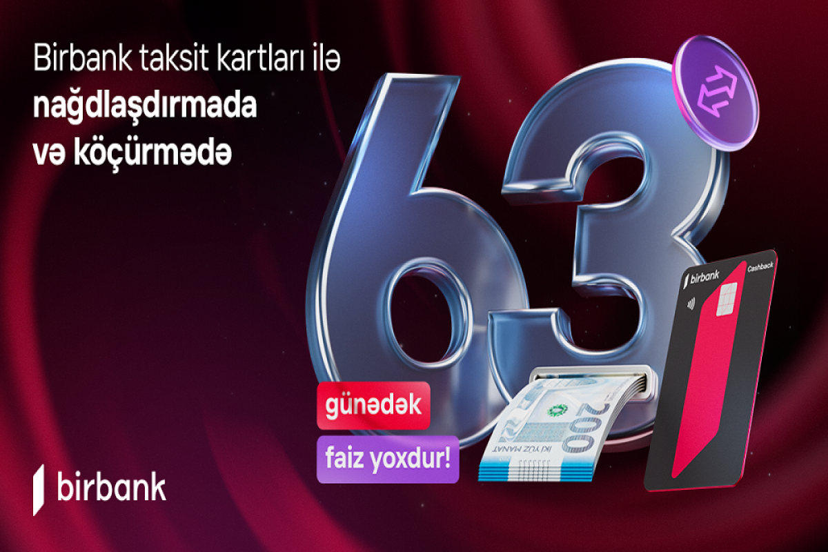 Birbank taksit kartlarında bütün əməliyyatlarda güzəşt müddəti 63 günədək olub