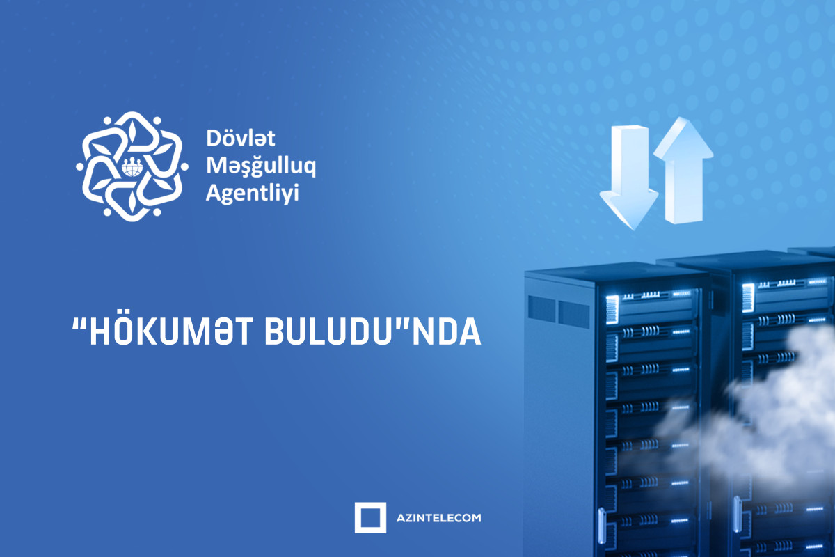 Dövlət Məşğulluq Agentliyi informasiya sistemlərini qismən “Hökumət buludu”na köçürüb