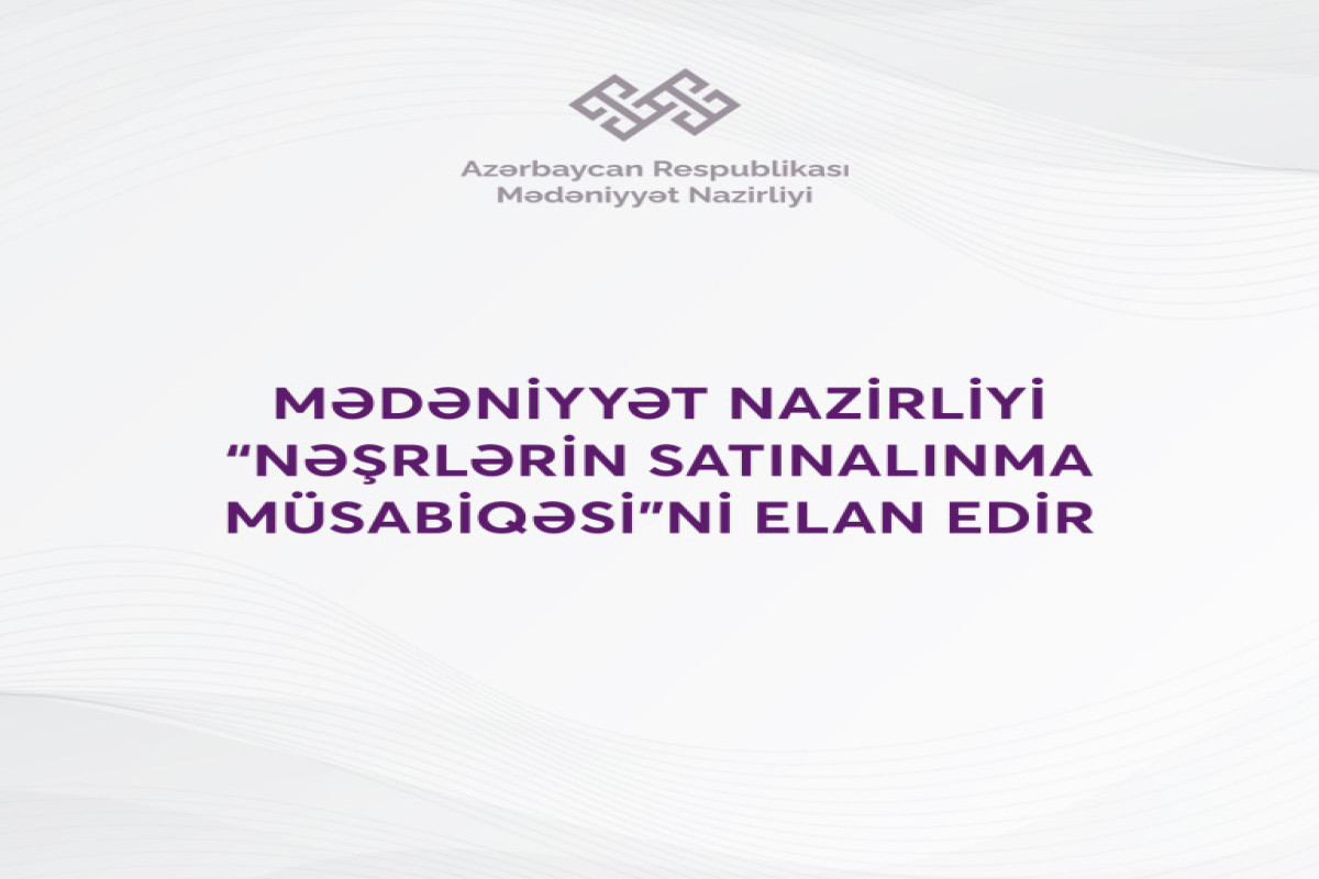 Mədəniyyət Nazirliyi “Nəşrlərin satınalınma müsabiqəsi”ni elan edib