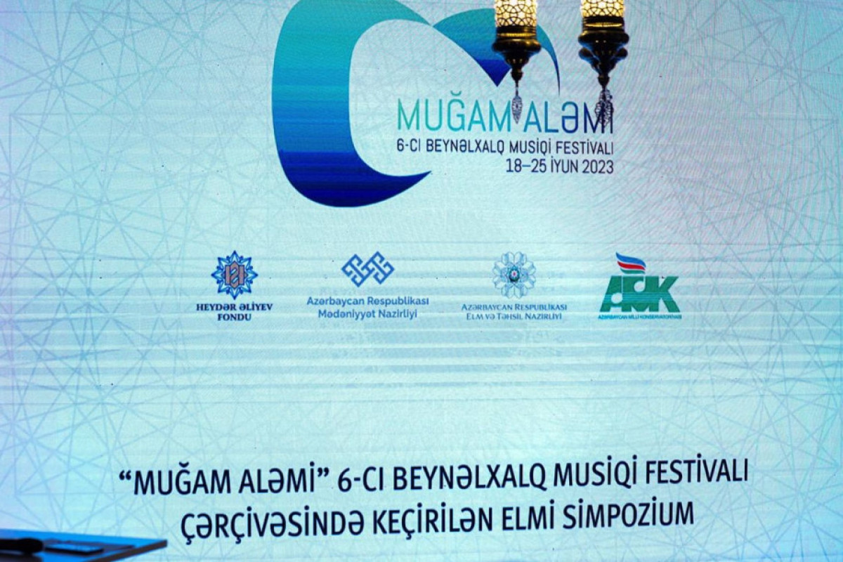 Bakıda “Muğam aləmi” 6-cı Beynəlxalq Musiqi Festivalı çərçivəsində Elmi simpozium işə başlayıb