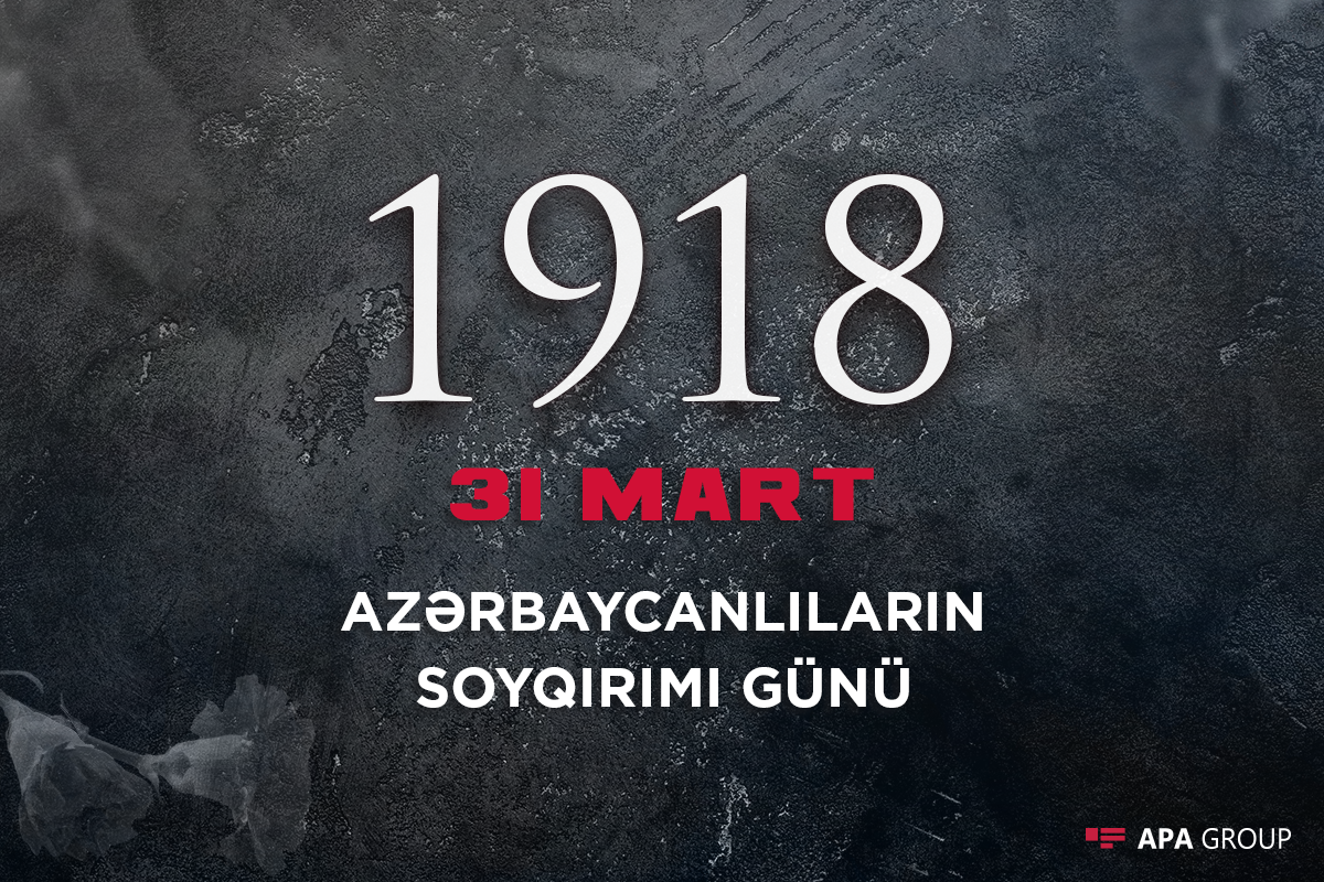 Ermənilərin azərbaycanlılara qarşı törətdiyi soyqırımından 105 il ötür
