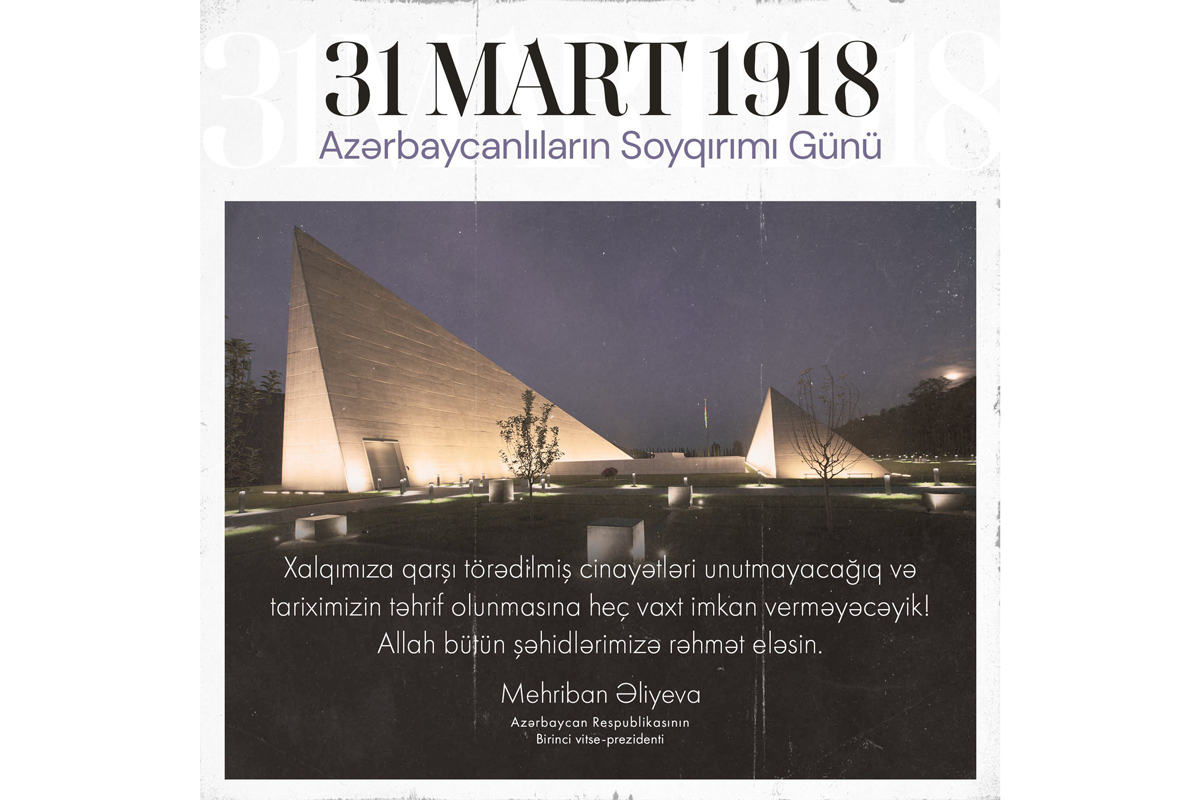Mehriban Əliyeva 31 Mart – Azərbaycanlıların Soyqırımı Günü ilə bağlı paylaşım edib