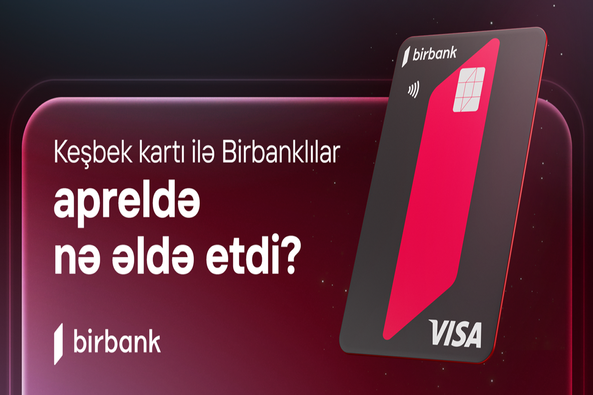 Birbank cardholders earned AZN 5.1 million cashback in April