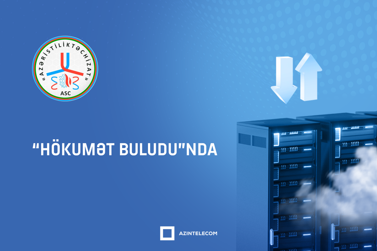 “Azəristiliktəchizat” informasiya sistemlərini  “Hökumət buludu”na köçürüb
